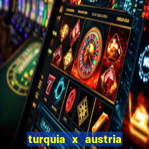 turquia x austria onde assistir